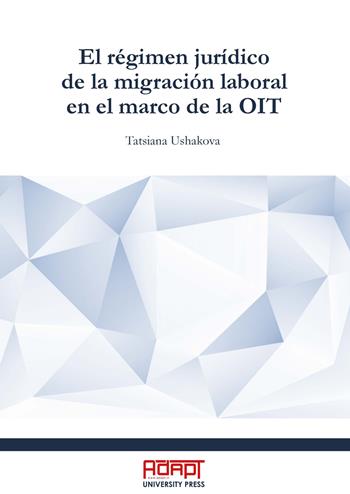 El régimen jurídico de la migración laboral en el marco de la OIT - Tatsiana Ushakova - Libro ADAPT University Press 2023 | Libraccio.it