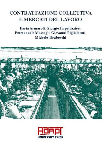 Contrattazione collettiva e mercati del lavoro - Ilaria Armaroli, Giorgio Impellizzieri, Emmanuele Massagli - Libro ADAPT University Press 2024 | Libraccio.it