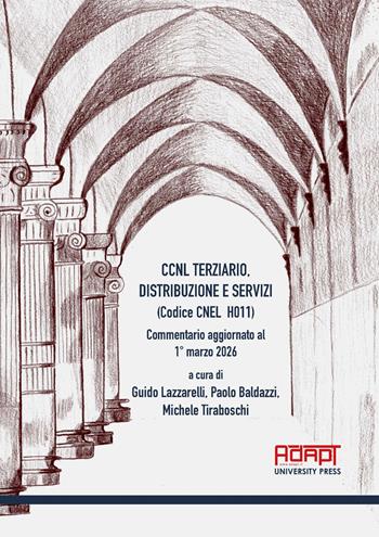 CCNL terziario, distribuzione e servizi (Codice CNEL H011). Commentario aggiornato al 1° marzo 2026 - Baldazzi - Libro ADAPT University Press 2026 | Libraccio.it