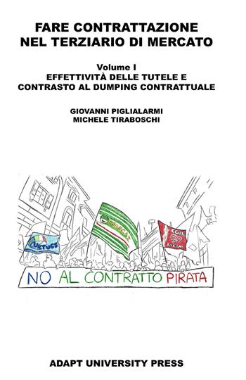 Fare contrattazione nel terziario di mercato. Vol. 1: Effettività delle tutele e contrasto al dumping contrattuale - Giovanni Piglialarmi, Michele Tiraboschi - Libro ADAPT University Press 2025, Materiali di diritto del mercato del lavoro e relazioni industriali | Libraccio.it