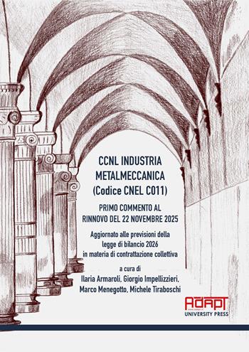 CCNL industria metalmeccanica (Codice Cnel C011). Primo commento al rinnovo del 22 novembre 2025. Aggiornato alle previsioni della legge di bilancio 2026 in materia di contrattazione collettiva  - Libro ADAPT University Press 2026 | Libraccio.it