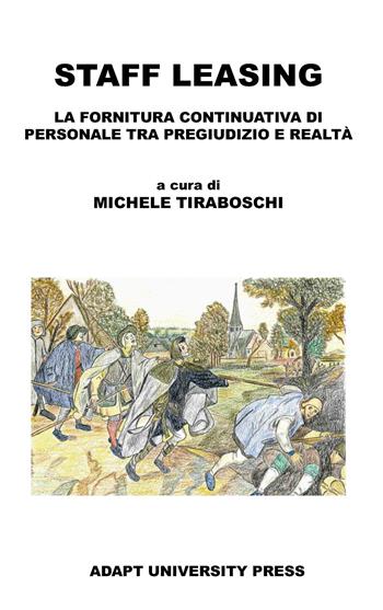 Staff leasing. La fornitura continuativa di personale tra pregiudizio e realtà  - Libro ADAPT University Press 2026 | Libraccio.it