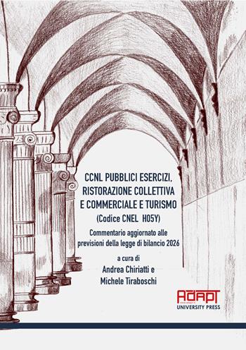 CCNL pubblici esercizi, ristorazione collettiva e commerciale e turismo (Codice Cnel H05Y). Commentario aggiornato alle previsioni della legge di bilancio 2026  - Libro ADAPT University Press 2026 | Libraccio.it