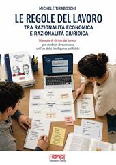 Le regole del lavoro tra razionalità economica e razionalità giuridica. Manuale di diritto del lavoro per studenti di economia nell’era della intelligenza artificiale