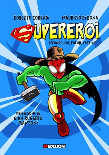 Supereroi. secondo noi, poi boh, fate voi... - Roberto Corradi - Libro EF Edizioni 2022 | Libraccio.it