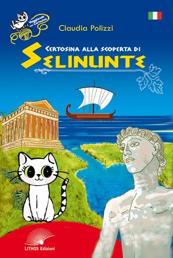 Certosina alla scoperta di Selinunte - Claudia Polizzi - Libro Lithos (Castelvetrano) 2022 | Libraccio.it