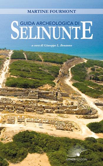 Guida archeologica di Selinunte - Martine Fourmont - Libro Lithos (Castelvetrano) 2022 | Libraccio.it