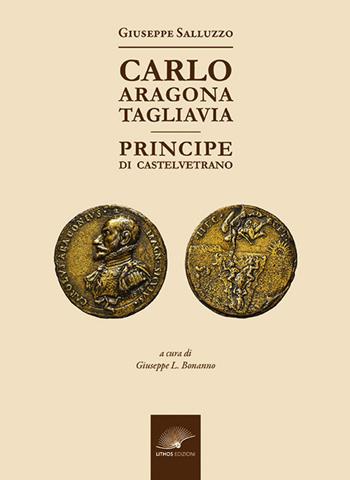 Carlo Aragona Tagliavia. Principe di Castelvetrano - Giuseppe Salluzzo - Libro Lithos (Castelvetrano) 2023 | Libraccio.it