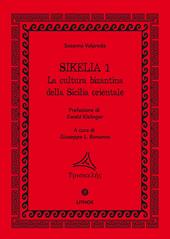 Sikelia. Ediz. per la scuola. Vol. 1: La cultura bizantina della Sicilia orientale