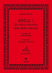 Sikelia. Ediz. per la scuola. Vol. 1: La cultura bizantina della Sicilia orientale