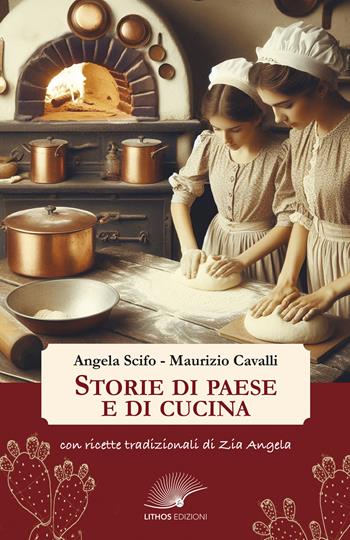 Storie di paese e di cucina. Con ricette tradizionali di zia Angela - Angela Scifo, Maurizio Cavalli - Libro Lithos (Castelvetrano) 2024 | Libraccio.it