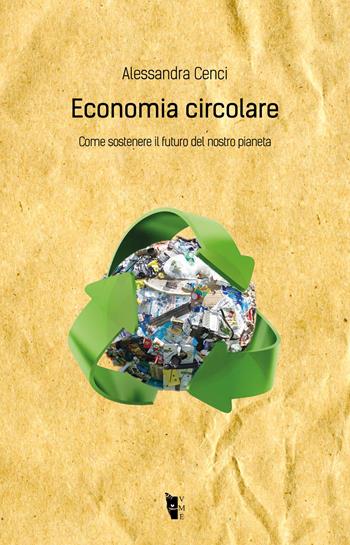 Economia circolare. Come sostenere il futuro del nostro pianeta - Alessandra Cenci - Libro Villaggio Maori 2023, Metamorfosi | Libraccio.it