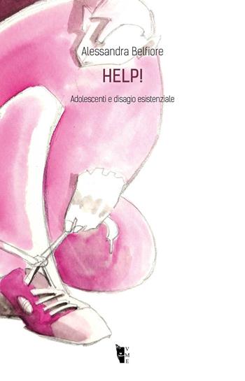Help! Adolescenti e disagio esistenziale - Alessandra Belfiore - Libro Villaggio Maori 2023, Metamorfosi | Libraccio.it