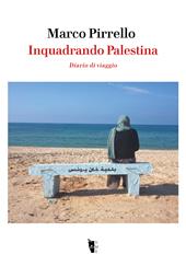 Inquadrando Palestina. Diario di viaggio