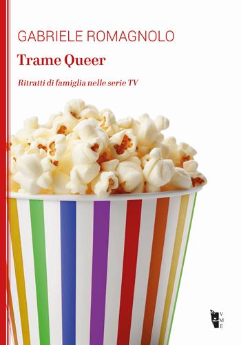 Trame Queer. Ritratti di famiglia nelle serie TV - Gabriele Romagnolo - Libro Villaggio Maori 2025, La modesta | Libraccio.it