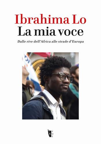 La mia voce. Dalle rive dell'Africa alle strade d'Europa - Ibrahima Lo - Libro Villaggio Maori 2025, Germinale | Libraccio.it