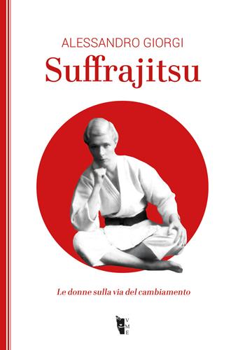 Suffrajitsu. Le donne sulla via del cambiamento - Alessandro Giorgi - Libro Villaggio Maori 2025, La modesta | Libraccio.it