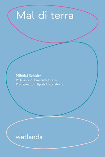 Mal di terra - Nikolaj Schultz - Libro Wetlands 2023, Barene | Libraccio.it