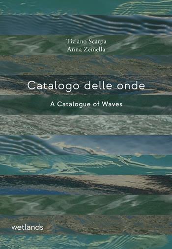 Catalogo delle onde-A catalogue of waves. Ediz. bilingue - Tiziano Scarpa, Anna Zemella - Libro Wetlands 2024, Fondamenta | Libraccio.it