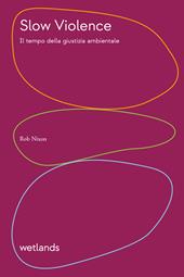 Slow violence. Il tempo della giustizia ambientale