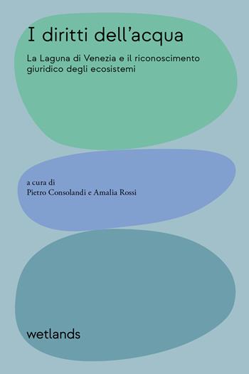 I diritti dell'acqua. La Laguna di Venezia e il riconoscimento giuridico degli ecosistemi. Ediz. illustrata  - Libro wetlands 2026, Fondamenta | Libraccio.it