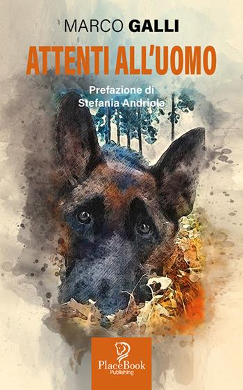Attenti all'uomo - Marco Galli - Libro ARPOD 2022, PlaceBook Publishing | Libraccio.it