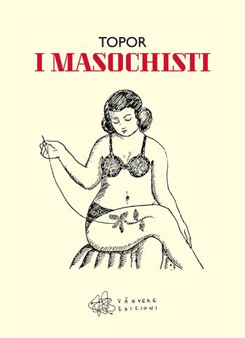 I masochisti - Sternberg Jacques - Libro Vànvere 2022 | Libraccio.it