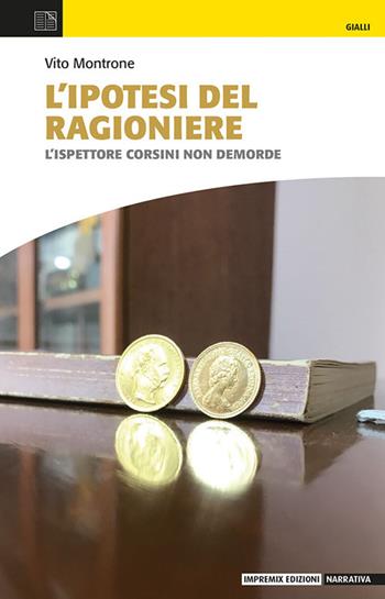 L'ipotesi del ragioniere. L’ispettore Corsini non demorde - Vito Montrone - Libro Impremix Edizioni 2022 | Libraccio.it