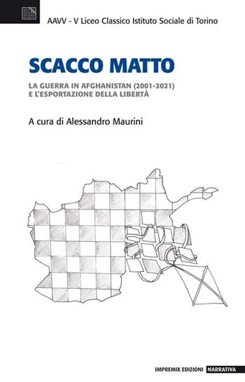 Scacco matto. La guerra in Afghanistan (2001-2021) e l'esportazione della libertà  - Libro Impremix Edizioni 2022, Narrativa | Libraccio.it