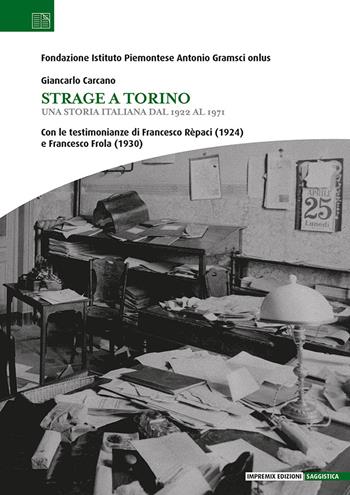 Strage a Torino. Una storia italiana dal 1922 al 1971 - Giancarlo Carcano - Libro Impremix Edizioni 2022, Saggistica | Libraccio.it
