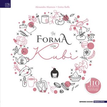 In forma con Kubi. 110 ricette dal metodo adatte a tutta la famiglia - Alessandra Altamura, Enrica Ruffa - Libro Impremix Edizioni 2023, Manualistica | Libraccio.it