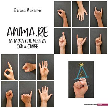 Anima.Re. La talpa che vedeva con il cuore - Tiziana Barbaro - Libro Impremix Edizioni 2023, Varia | Libraccio.it