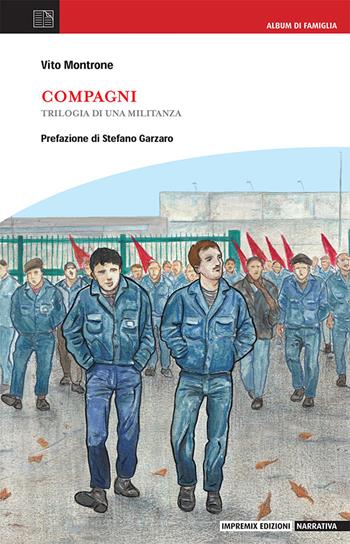 Compagni. Trilogia di una militanza - Vito Montrone - Libro Impremix Edizioni 2023, Narrativa | Libraccio.it