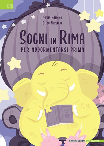 Sogni in rima. Per addormentarsi prima. Ediz. illustrata - Silvia Paldino, Elisa Nasciuti - Libro Impremix Edizioni 2023, Albi illustrati | Libraccio.it