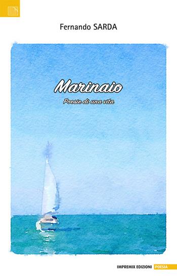 Marinaio. Poesie di una vita - Fernando Sarda - Libro Impremix 2023, Poesia | Libraccio.it