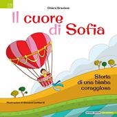 Il cuore di Sofia. Storia di una bimba coraggiosa. Ediz. illustrata