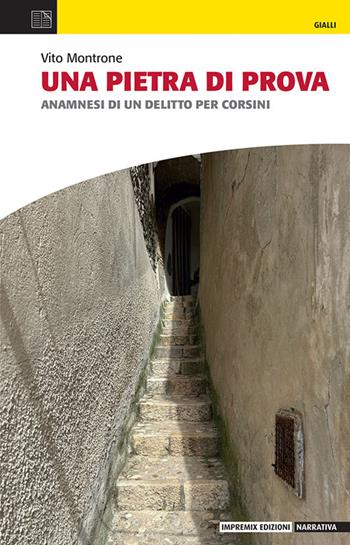 Una pietra di prova. Anamnesi di un delitto per Corsini - Vito Montrone - Libro Impremix Edizioni 2024 | Libraccio.it
