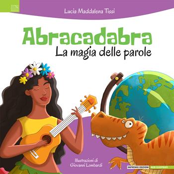 Abracadabra. La magia delle parole - Lucia Maddalena Tissi - Libro Impremix Edizioni 2024, Albi illustrati | Libraccio.it