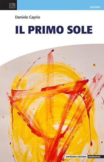 Il primo sole - Daniele Caprio - Libro Impremix Edizioni 2024 | Libraccio.it
