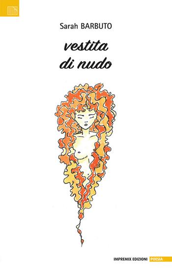 Vestita di nudo - Sarah Barbuto - Libro Impremix Edizioni 2024, Poesia | Libraccio.it