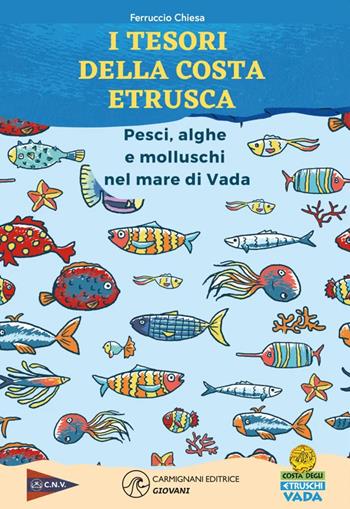 I tesori della costa. Pesci, alghe e molluschi nel mare di Vada - Ferruccio Chiesa - Libro Rapsodie Carmignani 2023 | Libraccio.it