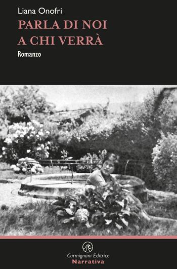 Parla di noi a chi verrà - Liana Onofri - Libro Rapsodie Carmignani 2023 | Libraccio.it