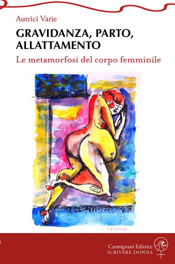 Gravidanza, parto, allattamento. Le metamorfosi del corpo femminile  - Libro Rapsodie Carmignani 2025, Scrivere donna | Libraccio.it