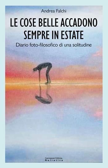 Le cose belle accadono sempre in estate. Diario foto-filosofico di una solitudine - Andrea Falchi - Libro Rapsodie Carmignani 2024 | Libraccio.it