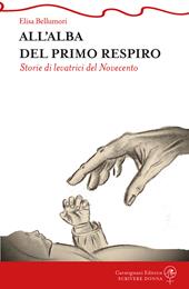 All'alba del primo respiro. Storie di levatrici del Novecento
