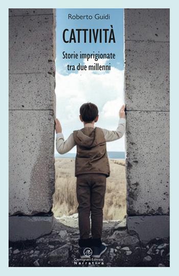 Cattività. Storie imprigionate tra due millenni - Roberto Guidi - Libro Rapsodie Carmignani 2026, Narrativa | Libraccio.it