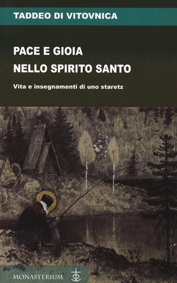 Pace e gioia nello Spirito Santo. Vita e insegnamenti di uno staretz - Taddeo Di Vitovnica - Libro Monasterium 2023 | Libraccio.it