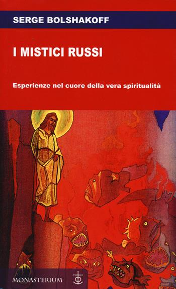 I mistici russi. Esperienze nel cuore della vera spiritualità - Serge Bolshakoff - Libro Monasterium 2024 | Libraccio.it