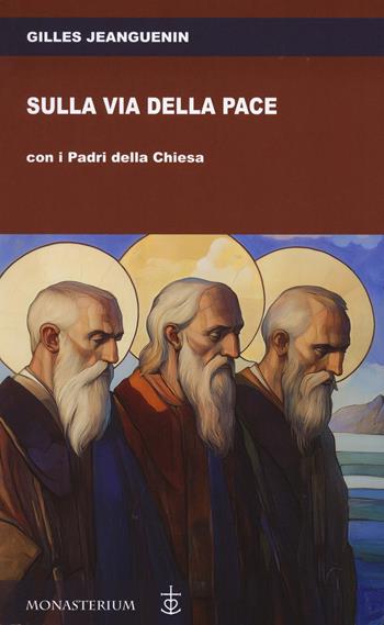 Sulla via della pace con i padri della Chiesa - Gilles Jeanguenin - Libro Monasterium 2025 | Libraccio.it