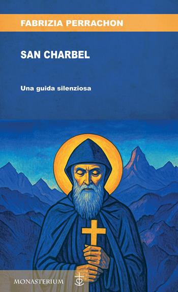 San Charbel. Una guida silenziosa - Fabrizia Perrachon - Libro Monasterium 2025 | Libraccio.it